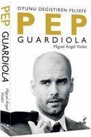 Pep Guardiola - Oyunu Degistiren Felsefe - Angel Violan, Miguel