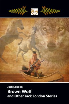 BROWN WOLF and Other Jack London Stories (eBook, ePUB) - London, Jack