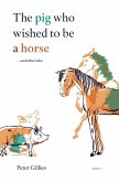 The pig who wished to be a horse ...and other tales