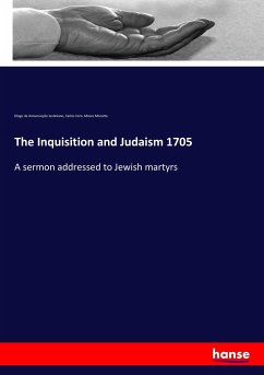 The Inquisition and Judaism 1705 - Annunciação Justiniano, Diogo Da; Vero, Carlos; Mocatta, Moses