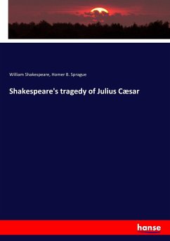 Shakespeare's tragedy of Julius Cæsar - Shakespeare, William; Sprague, Homer B.