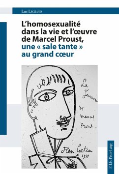 L'homosexualité dans la vie et l'¿uvre de Marcel Proust, une « sale tante » au grand c¿ur - Legrand, Luc