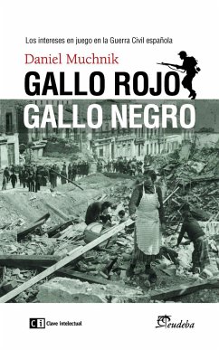 Gallo rojo, gallo negro : los intereses en juego en la Guerra Civil española - Muchnik, Daniel