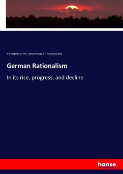 German Rationalism - Hagenbach, K. R.; Gage, Wm. Leonhard; Stuckenberg, J. H. W.