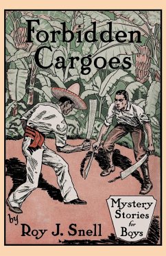 Forbidden Cargoes (Mystery Stories for Boys, Vol. 10) - Snell, Roy J.