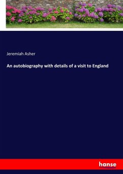 An autobiography with details of a visit to England - Asher, Jeremiah