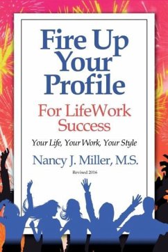 Fire Up Your Profile For LifeWork Success Revised 2016 - Miller, Nancy J.