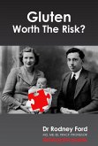 Gluten: Worth The Risk? Solving the puzzle. (eBook, ePUB) Gluten: Worth The Risk? Solving the puzzle. (eBook, ePUB)