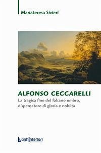 Cover Alfonso Ceccarelli. La tragica fine del falsario umbro, dispensatore di gloria e nobiltà