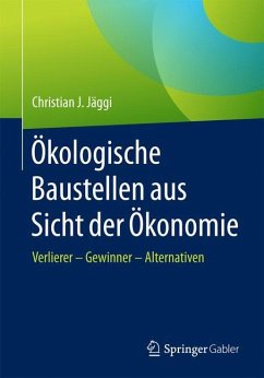 Ökologische Baustellen aus Sicht der Ökonomie - Jäggi, Christian J.