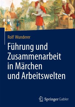 Führung und Zusammenarbeit in Märchen und Arbeitswelten - Wunderer, Rolf