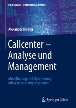Callcenter ? Analyse und Management: Modellierung und Optimierung mit Warteschlangensystemen (Studienbücher Wirtschaftsmathematik)