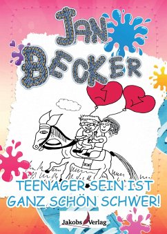 Teenager sein ist ganz schön schwer! - Becker, Jan