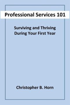 Professional Services 101: Surviving and Thriving During Your First Year - Horn, Christopher B.
