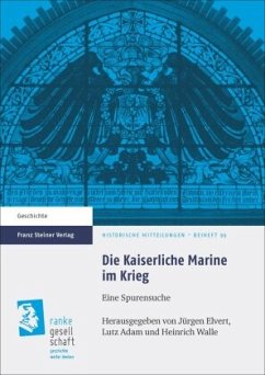 Die Kaiserliche Marine im Krieg: Eine Spurensuche (Historische Mitteilungen, Beihefte)