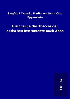 Grundzüge der Theorie der optischen Instrumente nach Abbe - Czapski, Siegfried Rohr