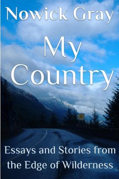 My Country: Essays and Stories From the Edge of Wilderness (eBook, ePUB) - Gray, Nowick