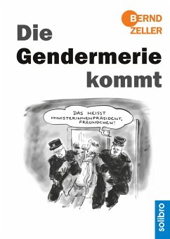 Die Gendermerie kommt - Zeller, Bernd