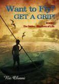 Want to Fly? Get a Grip! Book 1 The Series: Rhythms of Life (eBook, ePUB) Want to Fly? Get a Grip! Book 1 The Series: Rhythms of Life (eBook, ePUB)