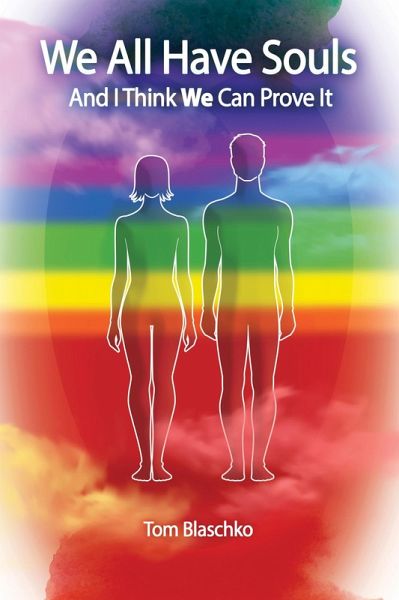 We All Have Souls and I Think We Can Prove It (eBook, ePUB) We All Have Souls and I Think We Can Prove It (eBook, ePUB)