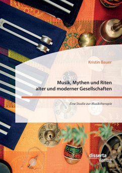 Musik, Mythen und Riten alter und moderner Gesellschaften. Eine Studie zur Musiktherapie - Bauer, Kristin