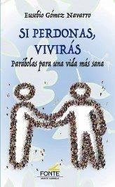Cover Si perdonas, vivirás : parábolas para una vida más sana