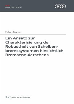 Ein Ansatz zur Charakterisierung der Robustheit von Scheibenbremssystemen hinsichtlich Bremsenquietschens - Stegmann, Phillippe