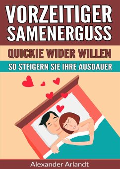 Vorzeitiger Samenerguss: Quickie wider Willen (eBook, ePUB) - Arlandt, Alexander