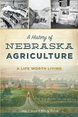 History of Nebraska Agriculture: A Life Worth Living (eBook, ePUB) History of Nebraska Agriculture: A Life Worth Living (eBook, ePUB)