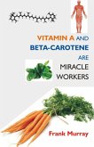 Vitamin A and Beta-Carotene Are Miracle Workers (eBook, ePUB)