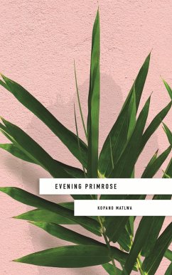 Evening Primrose: a heart-wrenching novel for our times (eBook, ePUB) - Matlwa, Kopano