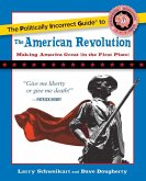 The Politically Incorrect Guide to the American Revolution (eBook, ePUB)