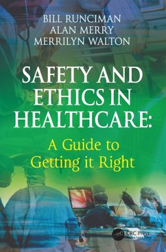 Safety and Ethics in Healthcare: A Guide to Getting it Right (eBook, ePUB) - Runciman, Bill; Merry, Alan; Walton, Merrilyn