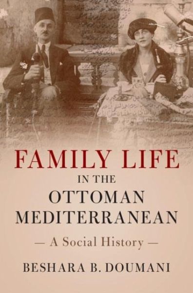 Family Life in the Ottoman Mediterranean (eBook, PDF) Family Life in the Ottoman Mediterranean (eBook, PDF)