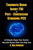 Traumatic Brain Injury & Post Concussion Syndrome - 10 Simple Steps Your Doctor May Not Know That Can Help You (TRAUMATIC BRAIN INJURY: TBI & POST-CONCUSSION SYNDOME: PCS, #1) (eBook, ePUB)