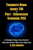 Traumatic Brain Injury & Post Concussion Syndrome - 10 Simple Steps Your Doctor May Not Know That Can Help You (TRAUMATIC BRAIN INJURY: TBI & POST-CONCUSSION SYNDOME: PCS, #1) (eBook, ePUB) Traumatic Brain Injury & Post Concussion Syndrome - 10 Simple Steps Your Doctor May Not Know That Can Help You (TRAUMATIC BRAIN INJURY: TBI & POST-CONCUSSION SYNDOME: PCS, #1) (eBook, ePUB)