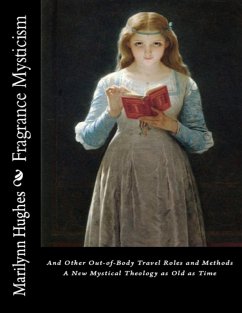 Fragrance Mysticism: Out-of-Body Travel Roles and Methods - A New Mystical Theology as Old as Time (eBook, ePUB) - Hughes, Marilynn