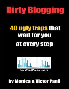 Dirty Blogging - 40 Ugly Traps That Wait for You At Every Step (eBook, ePUB) - Pana, Monica; Pana, Victor