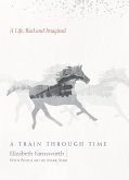 A Train through Time (eBook, ePUB) A Train through Time (eBook, ePUB)