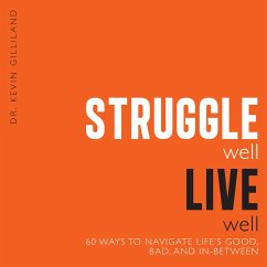 Struggle Well Live Well (eBook, ePUB) - Kevin Gilliland, Psy. D.