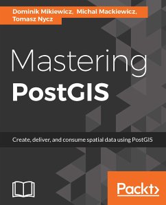 Mastering PostGIS (eBook, ePUB) - Mikiewicz, Dominik; Mackiewicz, Michal; Nycz, Tomasz