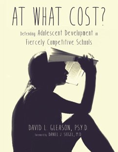 At What Cost?: Defending Adolescent Development In Fiercely Competitive Schools (eBook, ePUB) - David L. Gleason, Psy. D.