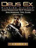 Deus Ex Mankind Game Download, DLC, Gameplay, Side Missions, Tips, Guide Unofficial (eBook, ePUB)