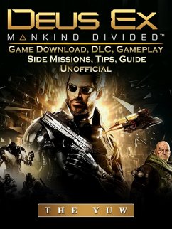 Deus Ex Mankind Game Download, DLC, Gameplay, Side Missions, Tips, Guide Unofficial (eBook, ePUB) - Yuw, The