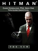 Hitman 2 Game Download, PS4, Xbox One, Tips, Guide Unofficial (eBook, ePUB)