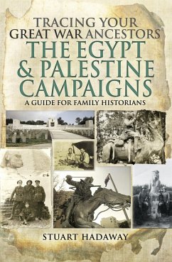 Tracing Your Great War Ancestors: The Egypt & Palestine Campaigns (eBook, ePUB) - Hadaway, Stuart