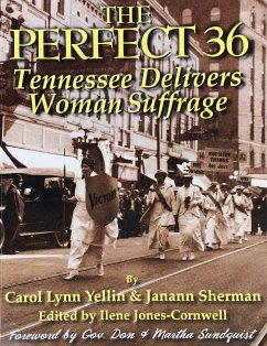 The Perfect 36: Tennessee Delivers Woman Suffrage (eBook, ePUB) - Yellin, Carol Lynn; Sherman, Janann