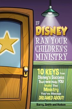 If Disney Ran Your Children's Ministry (eBook, ePUB) - Barry, Bruce; Hudson, Dale; Smith, Justyn
