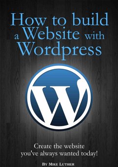 How To Build A Website Using Wordpress (eBook, ePUB) - Luther, Mike