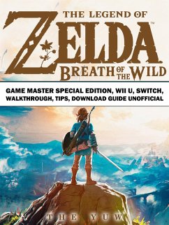 Legend of Zelda Breath of the Wild Game Master Special Edition, Wii U, Switch, Walkthrough, Tips, Download Guide Unofficial (eBook, ePUB) - Yuw, The
